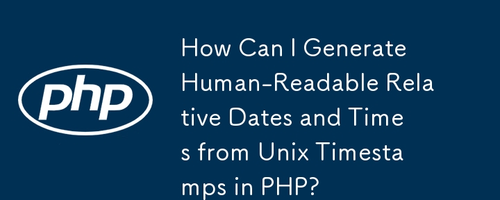 How Can I Generate Human-Readable Relative Dates and Times from Unix Timestamps in PHP?