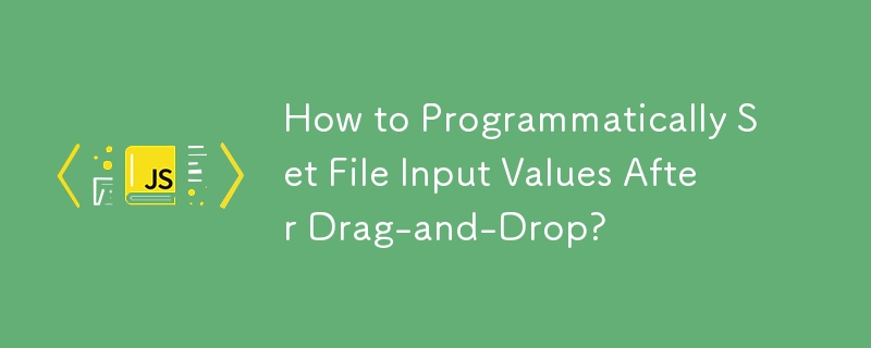 How to Programmatically Set File Input Values After Drag-and-Drop?