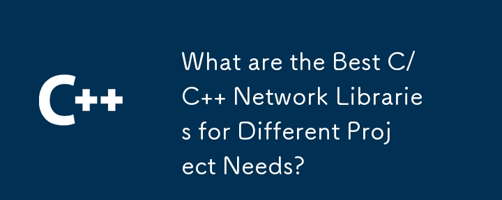 What are the Best C/C   Network Libraries for Different Project Needs?