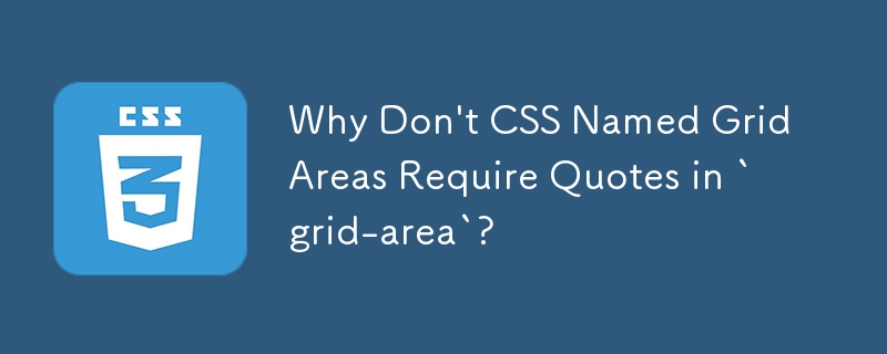 Why Don't CSS Named Grid Areas Require Quotes in `grid-area`?