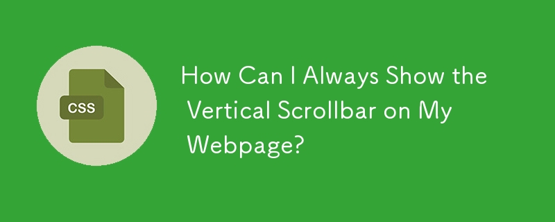 How Can I Always Show the Vertical Scrollbar on My Webpage?