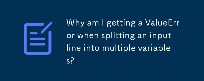 Why am I getting a ValueError when splitting an input line into multiple variables?