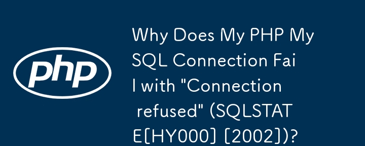 Mengapa Sambungan MySQL PHP Saya Gagal dengan \'Sambungan ditolak\' (SQLSTATE[HY000] [2002])?