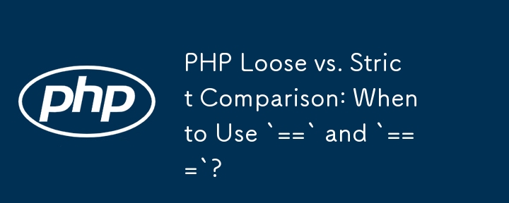 PHP Loose vs. Perbandingan Ketat: Bila Menggunakan `==` dan `===`?