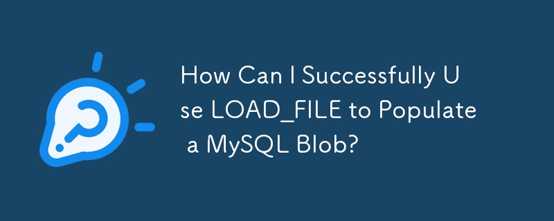 LOAD_FILE을 사용하여 MySQL Blob을 채우려면 어떻게 해야 합니까?