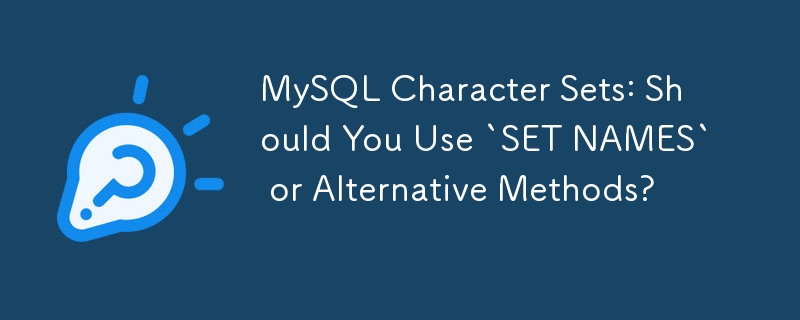 Set Aksara MySQL: Patutkah Anda Menggunakan `SET NAMES` atau Kaedah Alternatif?