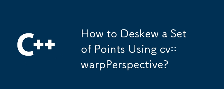 How to Deskew a Set of Points Using cv::warpPerspective?