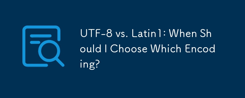 UTF-8 vs Latin1 : quand dois-je choisir quel encodage ?