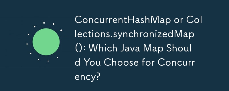 ConcurrentHashMap 或 Collections.synchronizedMap()：您应该选择哪个 Java Map 来实现并发？