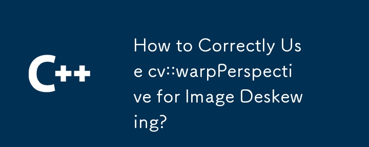 画像の傾き補正に cv::warpPerspective を正しく使用する方法