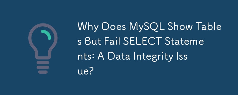 Pourquoi MySQL affiche-t-il les tables mais échoue-t-il avec les instructions SELECT : un problème d'intégrité des données ?