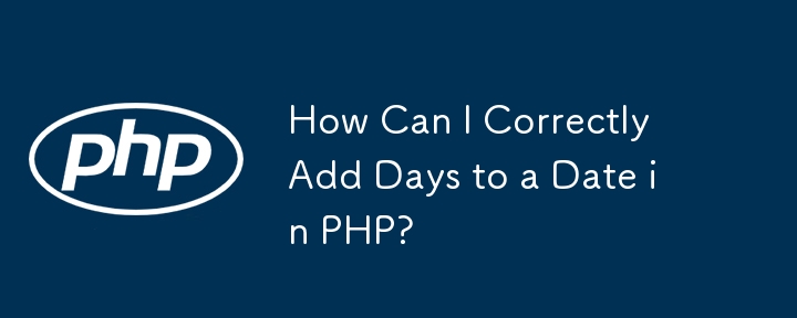 How Can I Correctly Add Days to a Date in PHP?