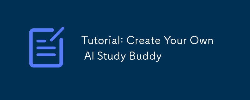 Tutorial: Create Your Own AI Study Buddy