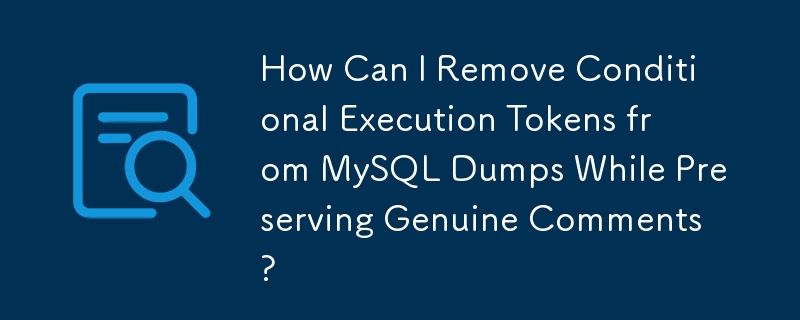 Bagaimanakah Saya Boleh Mengalih Keluar Token Pelaksanaan Bersyarat daripada Dump MySQL Sambil Memelihara Komen Tulen?