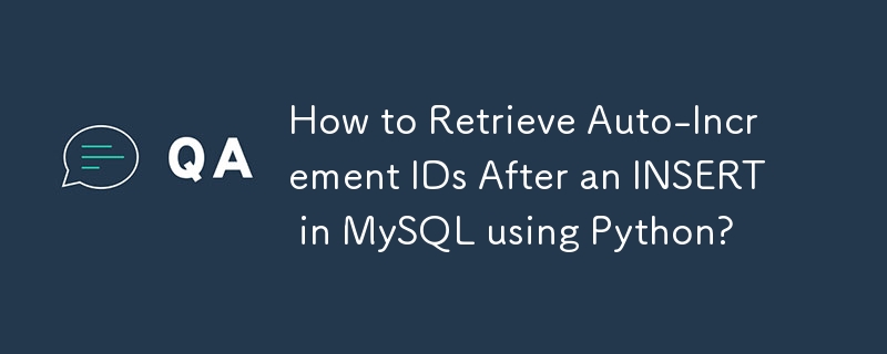 Bagaimana untuk Mendapatkan ID Auto-Increment Selepas INSERT dalam MySQL menggunakan Python?