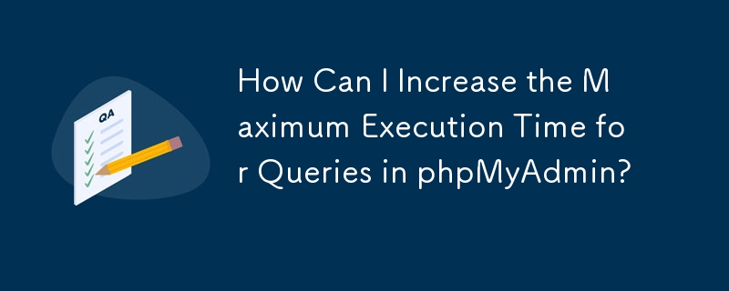 Bagaimanakah Saya Boleh Meningkatkan Masa Pelaksanaan Maksimum untuk Pertanyaan dalam phpMyAdmin?