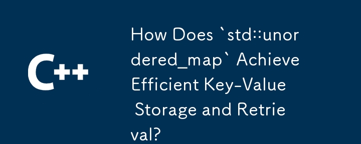 How Does `std::unordered_map` Achieve Efficient Key-Value Storage and Retrieval?