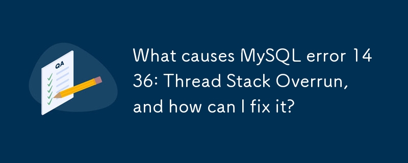 Apakah yang menyebabkan ralat MySQL 1436: Thread Stack Overrun, dan bagaimana saya boleh membetulkannya?