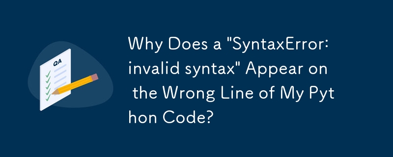 Python コードの間違った行に「SyntaxError: 無効な構文」が表示されるのはなぜですか?