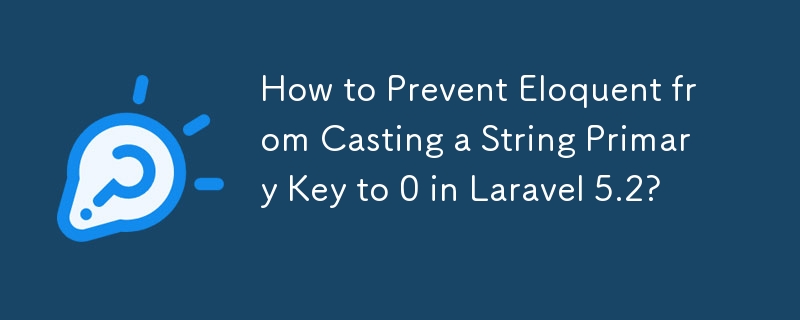 How to Prevent Eloquent from Casting a String Primary Key to 0 in Laravel 5.2?