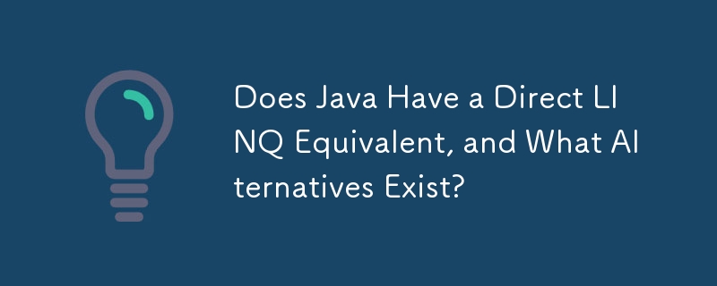 Java には Direct LINQ に相当するものはありますか? また、どのような代替手段が存在しますか?