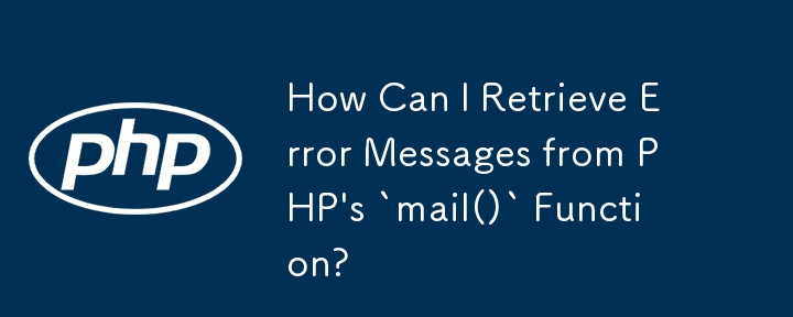 Comment puis-je récupérer les messages d'erreur de la fonction `mail()` de PHP ?