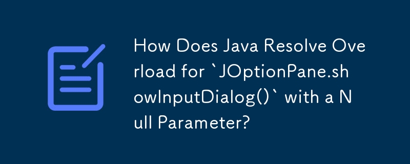 Bagaimana Java Menyelesaikan Lebihan untuk `JOptionPane.showInputDialog()` dengan Parameter Null?