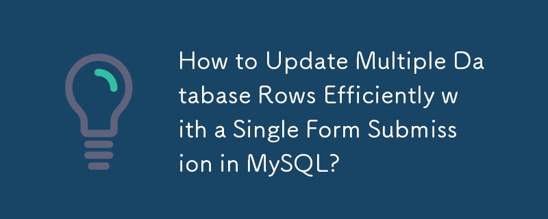 Bagaimana untuk Mengemas kini Pelbagai Baris Pangkalan Data dengan Cekap dengan Penyerahan Borang Tunggal dalam MySQL?