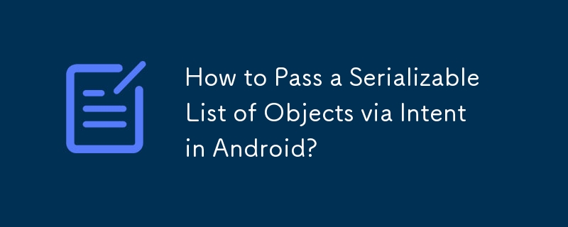 Bagaimana untuk Lulus Senarai Objek Bersiri melalui Niat dalam Android?