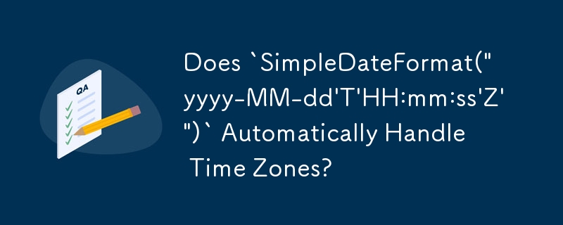 `SimpleDateFormat('yyyy-MM-dd'T'HH:mm:ss'Z'')`는 시간대를 자동으로 처리합니까?