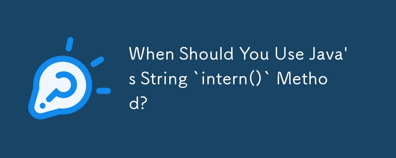 When Should You Use Java's String `intern()` Method?