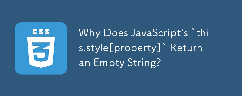 Why Does JavaScript's `this.style[property]` Return an Empty String?