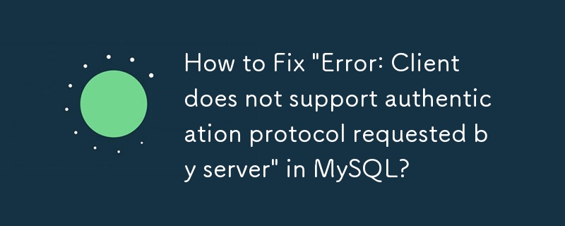 MySQL에서 '오류: 클라이언트가 서버에서 요청한 인증 프로토콜을 지원하지 않습니다'를 수정하는 방법은 무엇입니까?