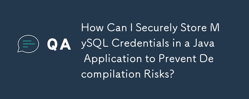 如何在 Java 應用程式中安全地儲存 MySQL 憑證以防止反編譯風險？