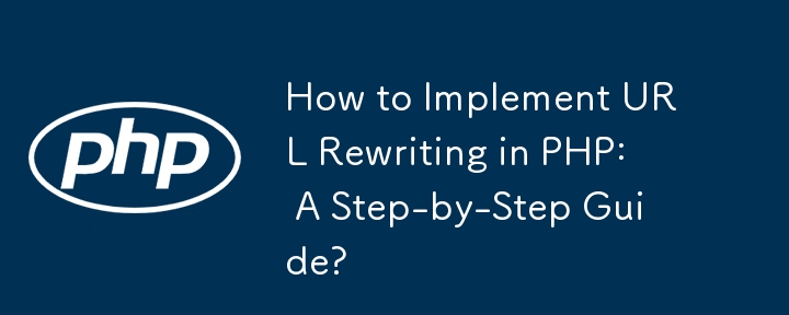 How to Implement URL Rewriting in PHP: A Step-by-Step Guide?