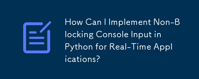 How Can I Implement Non-Blocking Console Input in Python for Real-Time Applications?