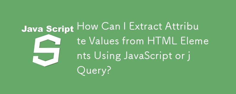 Wie kann ich Attributwerte aus HTML-Elementen mithilfe von JavaScript oder jQuery extrahieren?