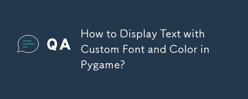 How to Display Text with Custom Font and Color in Pygame?