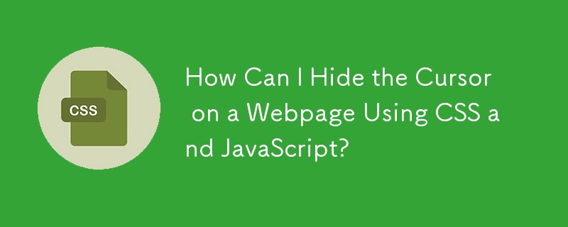 How Can I Hide the Cursor on a Webpage Using CSS and JavaScript?