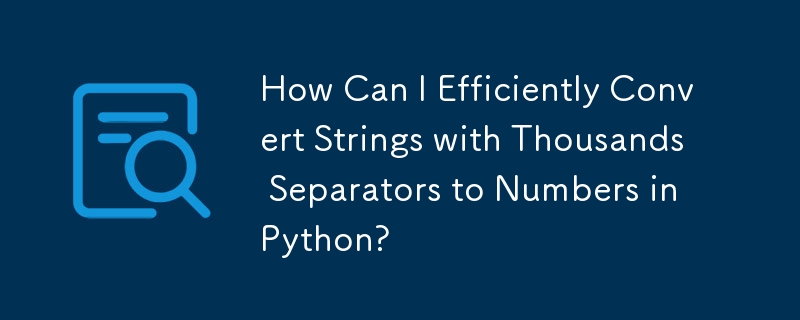 How Can I Efficiently Convert Strings with Thousands Separators to Numbers in Python?