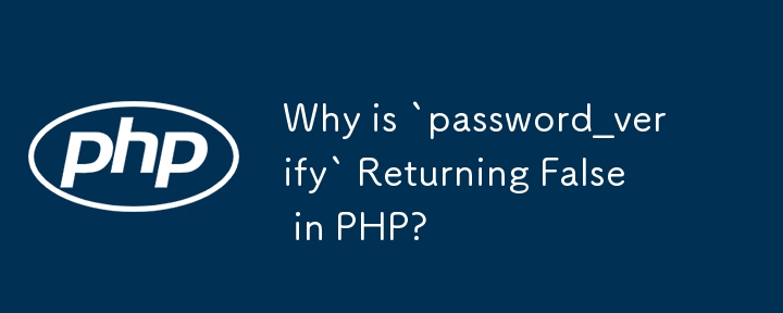 Why is `password_verify` Returning False in PHP?