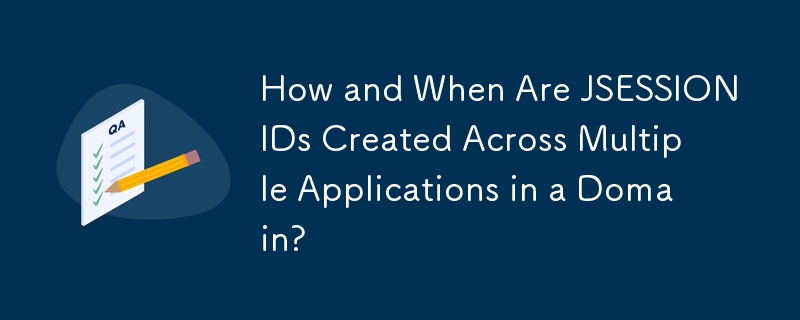 How and When Are JSESSIONIDs Created Across Multiple Applications in a Domain?