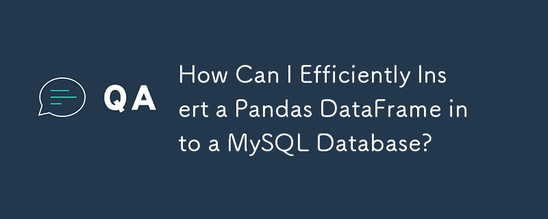 How Can I Efficiently Insert a Pandas DataFrame into a MySQL Database?