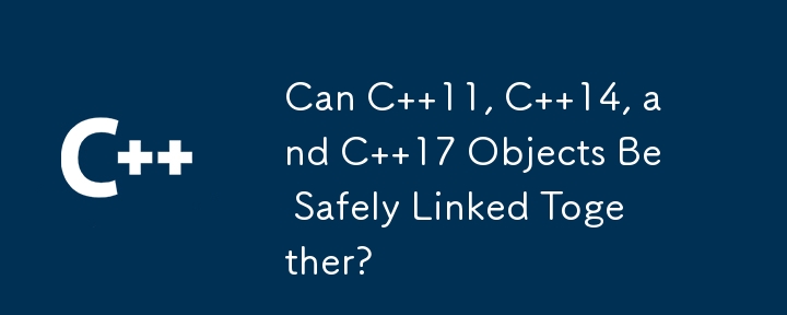 Can C  11, C  14, and C  17 Objects Be Safely Linked Together?