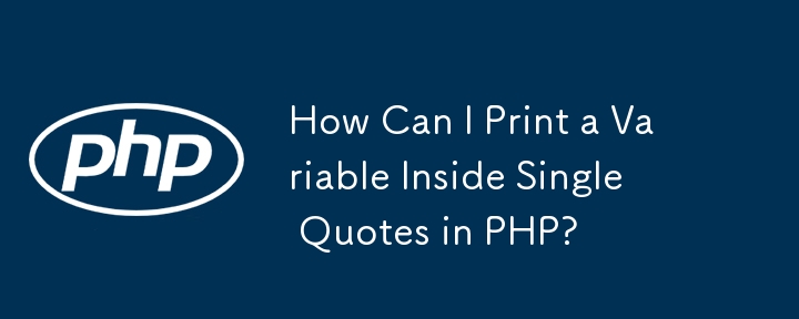 How Can I Print a Variable Inside Single Quotes in PHP?