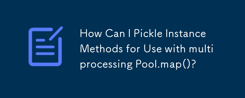 How Can I Pickle Instance Methods for Use with multiprocessing Pool.map()?