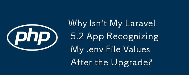 Why Isn't My Laravel 5.2 App Recognizing My .env File Values After the Upgrade?