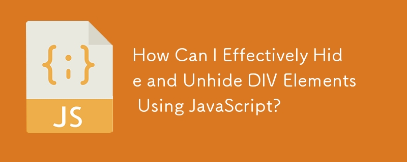 How Can I Effectively Hide and Unhide DIV Elements Using JavaScript?