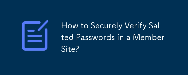 How to Securely Verify Salted Passwords in a Member Site?