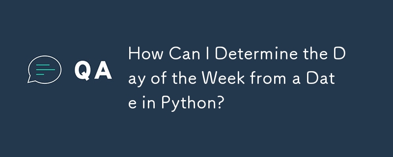 How Can I Determine the Day of the Week from a Date in Python?